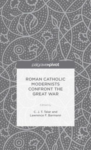 Roman Catholic Modernists Confront the Great War, Hardback Book