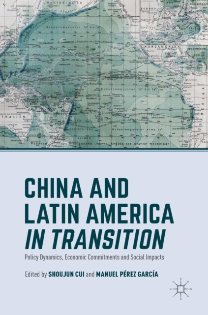 China and Latin America in Transition : Policy Dynamics, Economic Commitments, and Social Impacts, Hardback Book