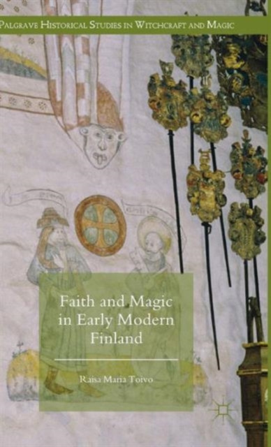 Faith and Magic in Early Modern Finland, Hardback Book