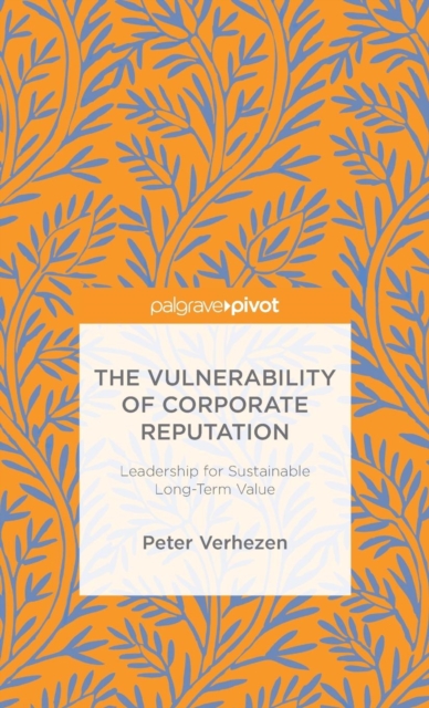 The Vulnerability of Corporate Reputation : Leadership for Sustainable Long-Term Value, Hardback Book