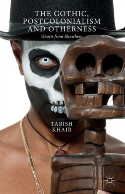 The Gothic, Postcolonialism and Otherness : Ghosts from Elsewhere, Paperback / softback Book