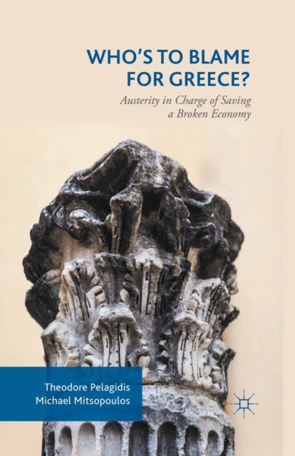 Who's to Blame for Greece? : Austerity in Charge of Saving a Broken Economy, PDF eBook