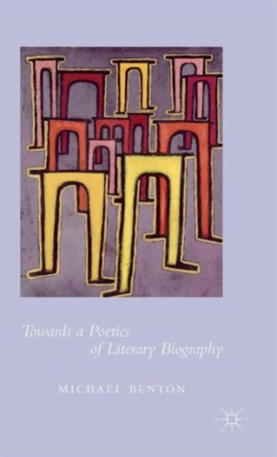 Towards a Poetics of Literary Biography, Hardback Book