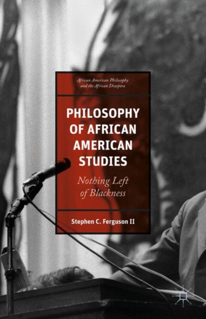 Philosophy of African American Studies : Nothing Left of Blackness, PDF eBook