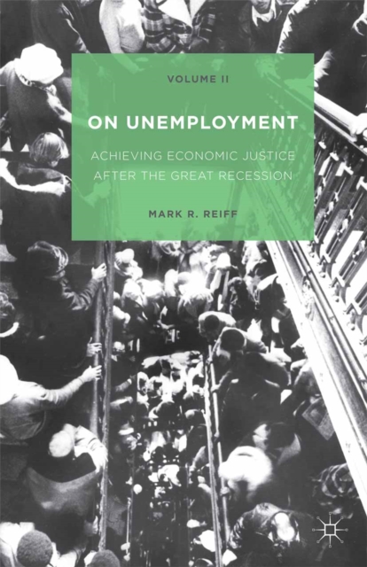 On Unemployment, Volume II : Achieving Economic Justice after the Great Recession, PDF eBook