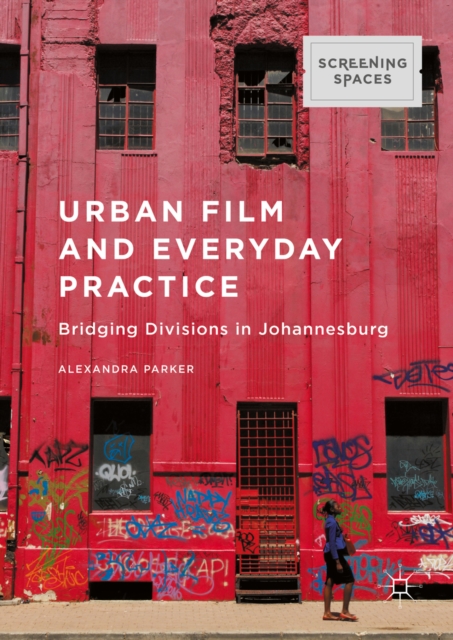 Urban Film and Everyday Practice : Bridging Divisions in Johannesburg, PDF eBook