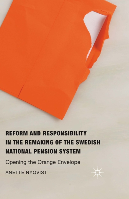 Reform and Responsibility in the Remaking of the Swedish National Pension System : Opening the Orange Envelope, PDF eBook