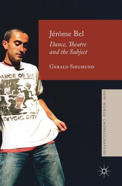 Jerome Bel : Dance, Theatre, and the Subject, Hardback Book