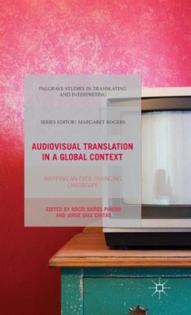 Audiovisual Translation in a Global Context : Mapping an Ever-changing Landscape, Hardback Book