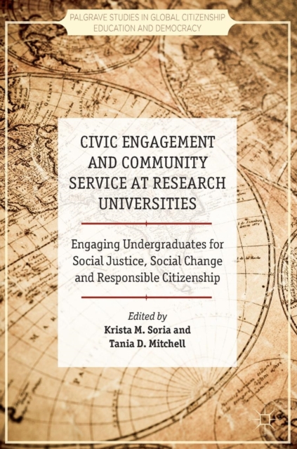 Civic Engagement and Community Service at Research Universities : Engaging Undergraduates for Social Justice, Social Change and Responsible Citizenship, Hardback Book