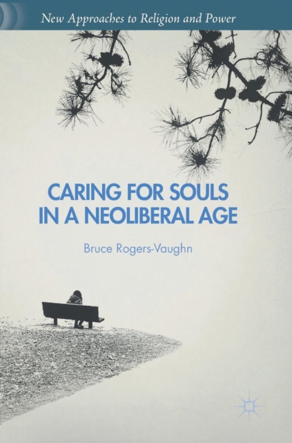 Caring for Souls in a Neoliberal Age, Hardback Book