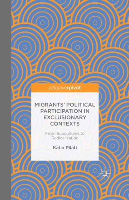 Migrants' Participation in Exclusionary Contexts : From Subcultures to Radicalization, PDF eBook
