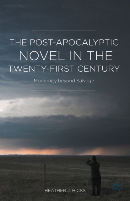 The Post-Apocalyptic Novel in the Twenty-First Century : Modernity beyond Salvage, Hardback Book