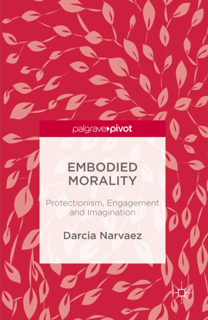 Embodied Morality : Protectionism, Engagement and Imagination, PDF eBook