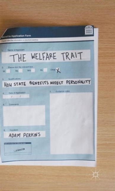 The Welfare Trait : How State Benefits Affect Personality, Hardback Book