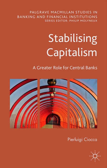 Stabilising Capitalism : A Greater Role for Central Banks, PDF eBook