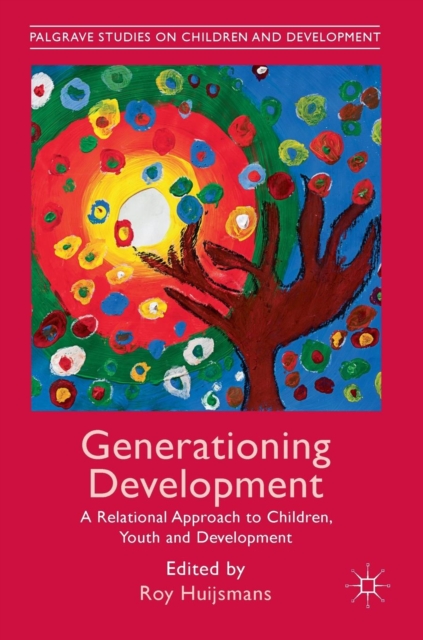 Generationing Development : A Relational Approach to Children, Youth and Development, Hardback Book