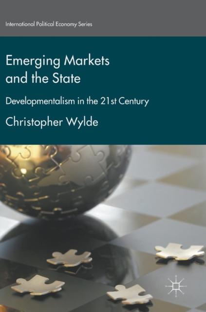 Emerging Markets and the State : Developmentalism in the 21st Century, Hardback Book