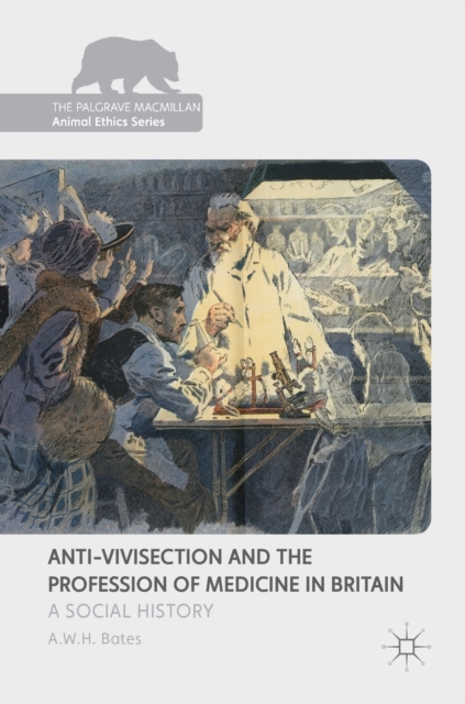 Anti-Vivisection and the Profession of Medicine in Britain : A Social History, Hardback Book