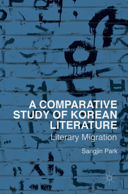 A Comparative Study of Korean Literature : Literary Migration, Hardback Book