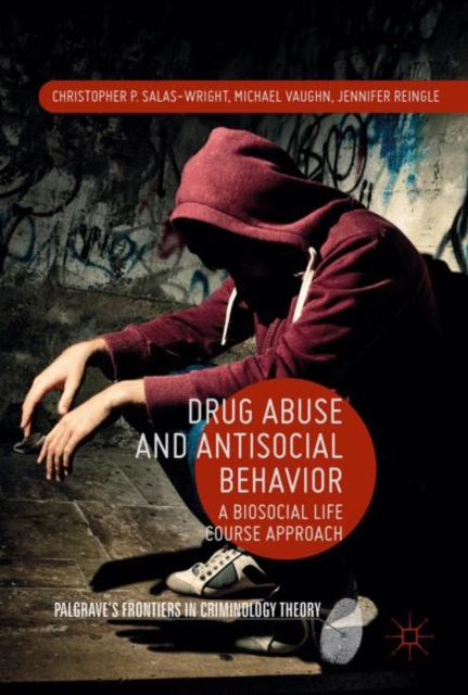 Drug Abuse and Antisocial Behavior : A Biosocial Life Course Approach, Hardback Book