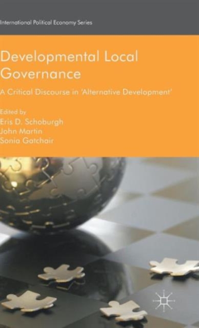 Developmental Local Governance : A Critical Discourse in ‘Alternative Development’, Hardback Book