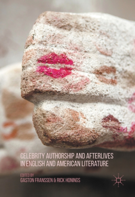 Celebrity Authorship and Afterlives in English and American Literature, PDF eBook