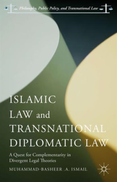 Islamic Law and Transnational Diplomatic Law : A Quest for Complementarity in Divergent Legal Theories, Hardback Book