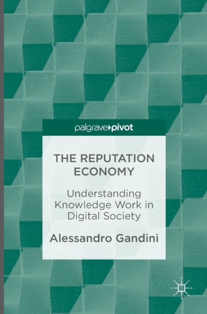 The Reputation Economy : Understanding Knowledge Work in Digital Society, Hardback Book