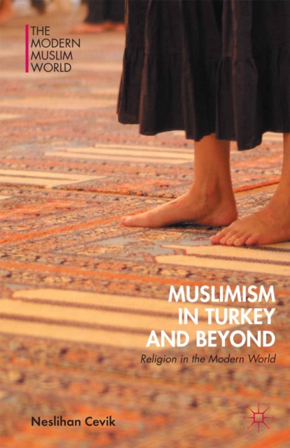 Muslimism in Turkey and Beyond : Religion in the Modern World, PDF eBook
