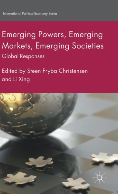 Emerging Powers, Emerging Markets, Emerging Societies : Global Responses, Hardback Book