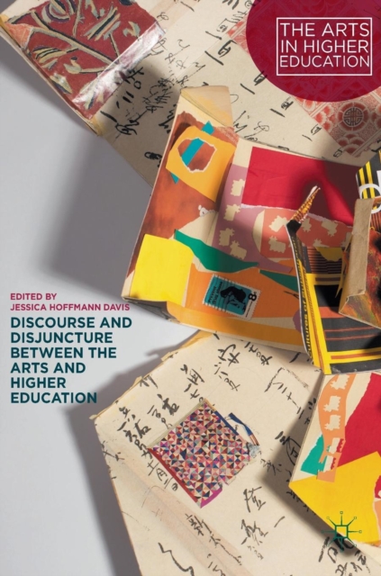 Discourse and Disjuncture Between the Arts and Higher Education, Hardback Book