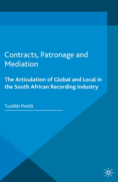 Contracts, Patronage and Mediation : The Articulation of Global and Local in the South African Recording Industry, PDF eBook