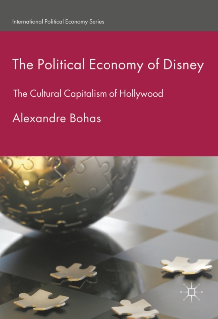 The Political Economy of Disney : The Cultural Capitalism of Hollywood, PDF eBook
