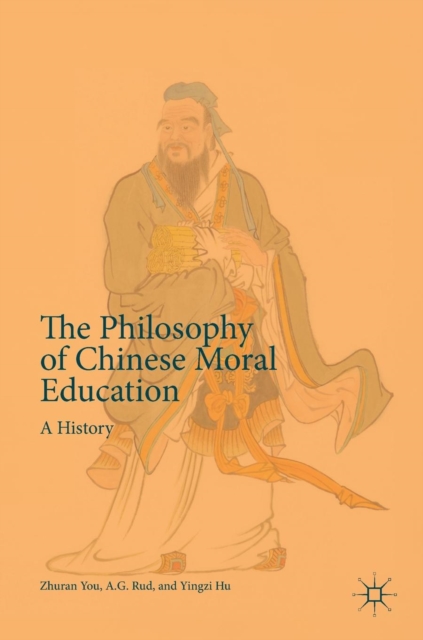 The Philosophy of Chinese Moral Education : A History, Hardback Book