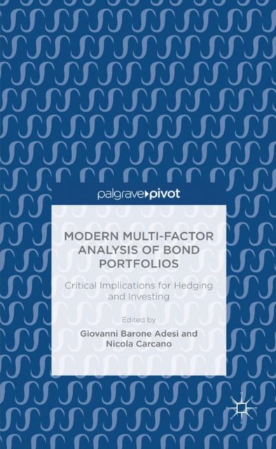 Modern Multi-Factor Analysis of Bond Portfolios : Critical Implications for Hedging and Investing, Hardback Book
