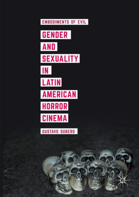 Gender and Sexuality in Latin American Horror Cinema : Embodiments of Evil, PDF eBook