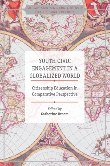 Youth Civic Engagement in a Globalized World : Citizenship Education in Comparative Perspective, Hardback Book