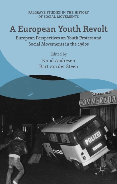 A European Youth Revolt : European Perspectives on Youth Protest and Social Movements in the 1980s, Hardback Book