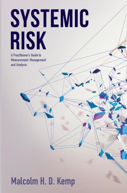 Systemic Risk : A Practitioner's Guide to Measurement, Management and Analysis, Hardback Book