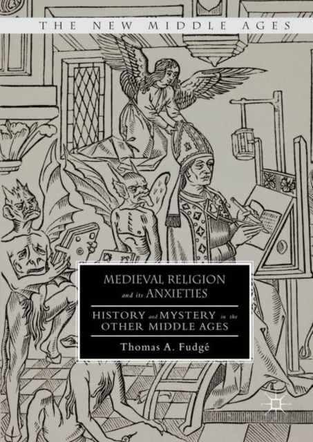 Medieval Religion and its Anxieties : History and Mystery in the Other Middle Ages, PDF eBook