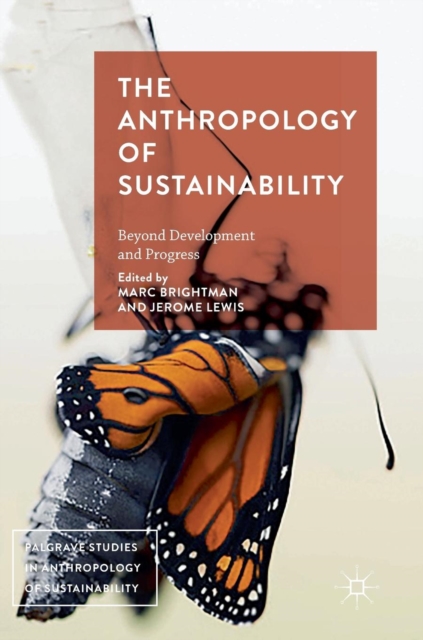 The Anthropology of Sustainability : Beyond Development and Progress, Hardback Book