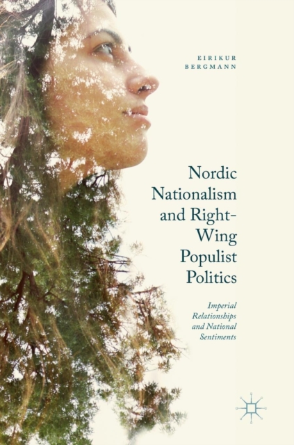 Nordic Nationalism and Right-Wing Populist Politics : Imperial Relationships and National Sentiments, Hardback Book