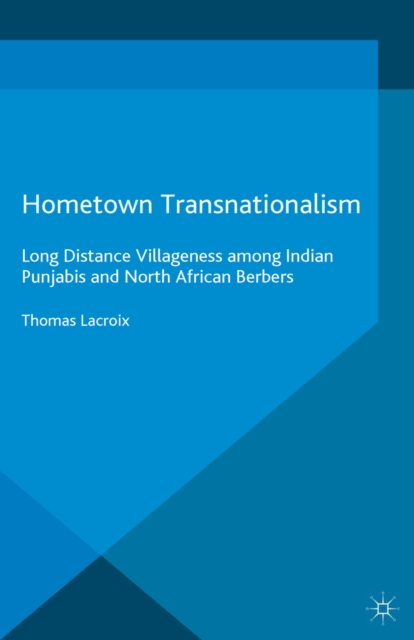 Hometown Transnationalism : Long Distance Villageness among Indian Punjabis and North African Berbers, PDF eBook