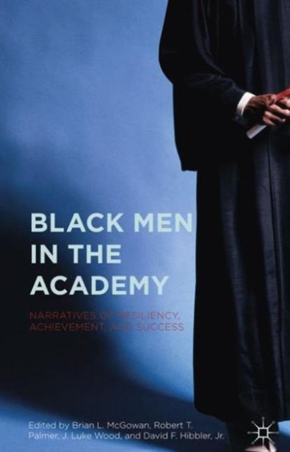 Black Men in the Academy : Narratives of Resiliency, Achievement, and Success, Hardback Book