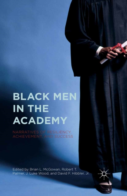 Black Men in the Academy : Narratives of Resiliency, Achievement, and Success, PDF eBook