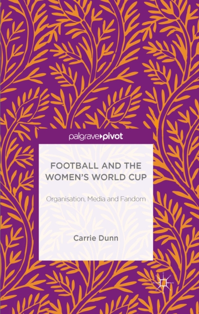 Football and the Women's World Cup : Organisation, Media and Fandom, PDF eBook
