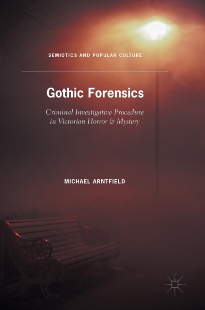 Gothic Forensics : Criminal Investigative Procedure in Victorian Horror & Mystery, Hardback Book