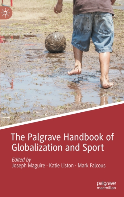 The Palgrave Handbook of Globalization and Sport, Hardback Book
