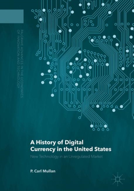 A History of Digital Currency in the United States : New Technology in an Unregulated Market, Hardback Book